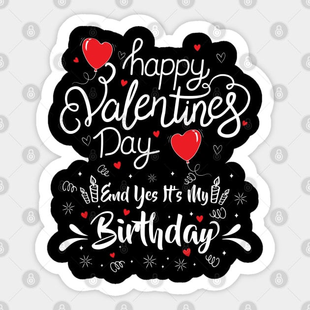 Happy Valentine's Day Yes It's My Birthday Born on Valentine Sticker by Herotee